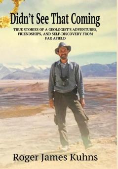 Didn't See That Coming: True stories of a geologist's adventures challenges friendships and self-discovery from far a field.