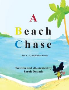 A Beach Chase: An A - Z Alphabet book