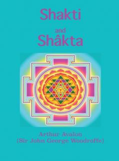 Shakti and Shkta: Essays and Addresses on the Shakta tantrashastra