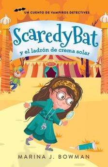 Scaredy Bat Y El Ladrón De Crema Solar: Spanish Edition (Scaredy Bat: Serie De Una Vampirita Detective)