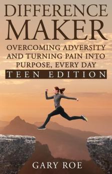 Difference Maker: Overcoming Adversity and Turning Pain into Purpose Every Day (Teen Edition)