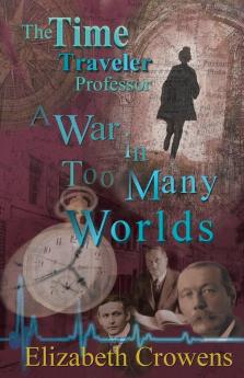 The Time Traveler Professor Book Three: A War in Too Many Worlds