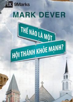 Thế Nào Là Môt Hôi Thánk Khỏe Mạnh? (What is a Healthy Church?) (Vietnamese)