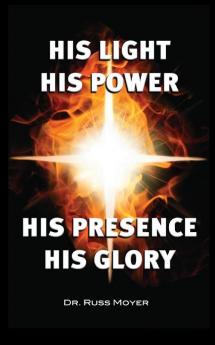 His Light His Power His Presence His Glory