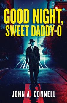 Good Night Sweet Daddy-O: A Historical Crime Thriller