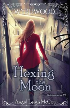 Hexing the Moon: 3 (Wyrdwood Welcome)