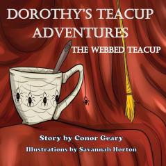 Dorothy's Great Teacup Adventures: The Webbed Tea Cup