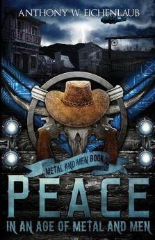 Peace in an Age of Metal and Men: Metal and Men Book 2: 1