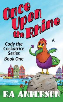 Once Upon the Rhine: Cody the Cockatrice Series Book One: 1