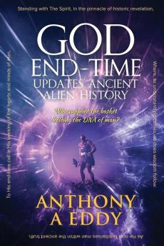 GOD End-time Updates Ancient Alien History