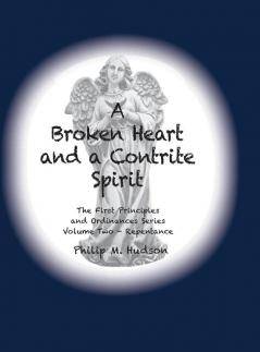 A Broken Heart and a Contrite Spirit: The First Principles and Ordinances Series Volume Two - Repentance: 2