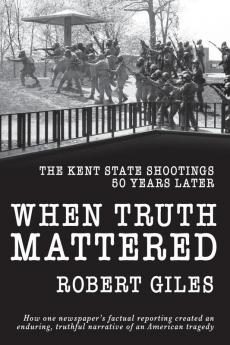 When Truth Mattered: The Kent State Shootings 50 Years Later