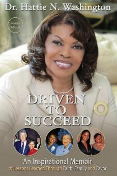 Driven to Succeed: An Inspirational Memoir of Lessons Learned Through Faith Family and Favor