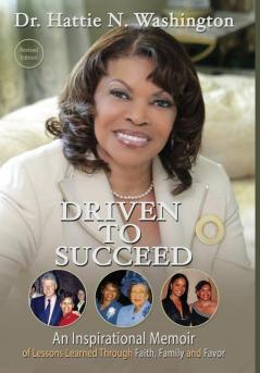 Driven to Succeed: An Inspirational Memoir of Lessons Learned Through Faith Family and Favor