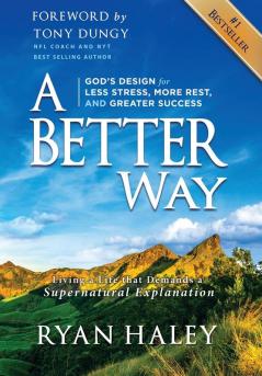 A Better Way: God's Design for Less Stress More Rest and Greater Success