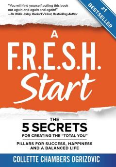 A F.R.E.S.H. Start: The 5 Secrets for Creating the "Total You"