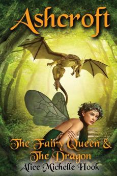 Ashcroft: The Fairy Queen and the Dragon: 1 (Ashcroft Forest)