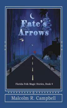 Fate's Arrows: 4 (Florida Folk Magic Stories)