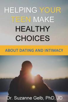 Helping Your Teen Make Healthy Choices About Dating & Intimacy (The Life Guide)