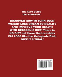 THE KETO GUIDE Diet Cookbook: All-Day Delicious Ketogenic Breakfast Dessert Snack Lunch and Dinner Recipes to Shed Fat and Live a Healthy Keto Lifestyle.