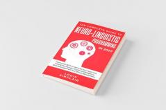 The Complete Guide to Neuro-Linguistic Programming in 2019