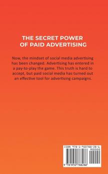 The Secret Power of Paid Advertising: How Anyone (Including You!) Can Get the Attention of Millions with Social Media Marketing on Facebook YouTube & Instagram to Explode Your Business in 2019