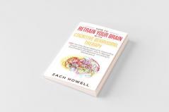 How to Retrain Your Brain with Cognitive Behavioral Therapy