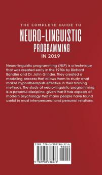 The Complete Guide to Neuro-Linguistic Programming in 2019 How to Use NLP to Overcome Your Fears and Master Psychology Emotional Intelligence Stress Management and Ethical Manipulation