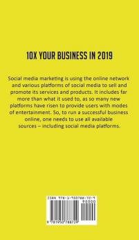 10X Your Business in 2019: Learn How the Most Successful Entrepreneurs are Paying their Way to the Top and Scaling their Personal Brands with Social Media Marketing on Facebook YouTube & Instagram