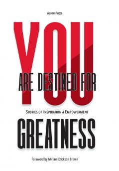 You Are Destined For Greatness: Stories of Inspiration & Empowerment