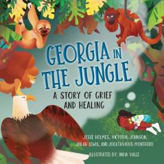 Georgia in the Jungle: A Story of Grief and Healing: 28 (Books by Teens)