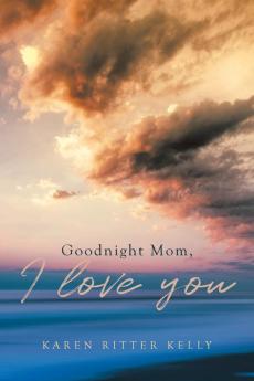 Goodnight Mom I love you