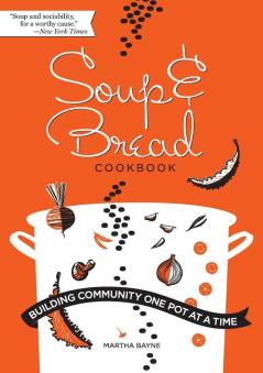 Soup & Bread Cookbook: Building Community One Pot at a Time