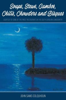 Soups Stews Gumbos Chilis Chowders and Bisques - courtesy of some of the finest restaurants in the South Carolina Lowcountry