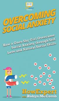 Overcoming Social Anxiety: How a Once Shy Girl Overcame Social Anxiety through Self Love and Natural Social Skills