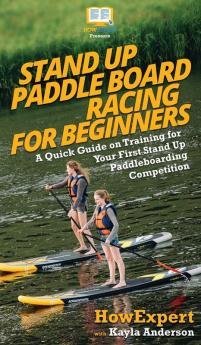 Stand Up Paddle Board Racing for Beginners: A Quick Guide on Training for Your First Stand Up Paddleboarding Competition