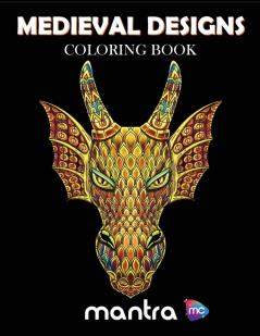 Medieval Designs Coloring Book: Coloring Book for Adults: Beautiful Designs for Stress Relief Creativity and Relaxation