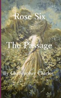 Rose Six: The Passage: 6 (Rose Chronicles)