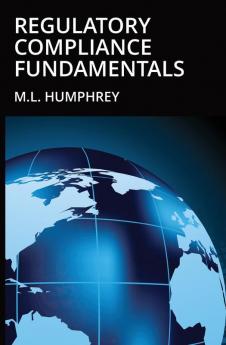 Regulatory Compliance Fundamentals: 1 (Regulatory Compliance Essentials)