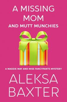 A Missing Mom and Mutt Munchies: 4 (A Maggie May and Miss Fancypants Mystery)