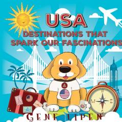 USA Destinations That Spark Our Fascinations: 2 (Kids Books for Young Explorers)