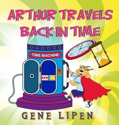 Arthur travels Back in Time: Book for kids who love adventure: 5 (Kids Books for Young Explorers)