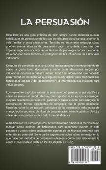 La Persuasión: Técnicas de manipulación muy efectivas para influir en las personas y que hagan voluntariamente lo que usted quiere utilizando la PNL el control mental y la psicología oscura