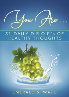 You Are . . .: 31 Daily D.R.O.P.'s of Healthy Thoughts