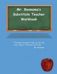 Mr. Boomsma's Substitute Teacher Workbook