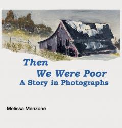 Then We Were Poor: A Story in Photographs