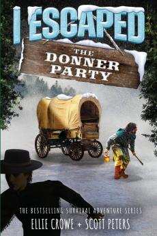 I Escaped The Donner Party: Pioneers on the Oregon Trail 1846