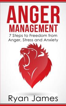 Anger Management: 7 Steps to Freedom from Anger Stress and Anxiety (Anger Management Series Book 1)