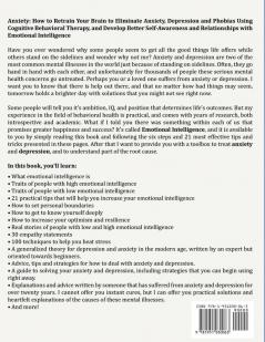 Anxiety: How to Retrain Your Brain to Eliminate Anxiety Depression and Phobias Using Cognitive Behavioral Therapy and Develop Better Self-Awareness and Relationships with Emotional Intelligence