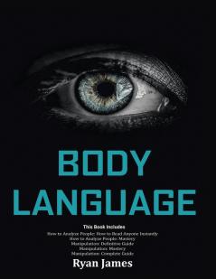 Body Language: Master The Psychology and Techniques Behind How to Analyze People Instantly and Influence Them Using Body Language Subliminal Persuasion NLP and Covert Manipulation